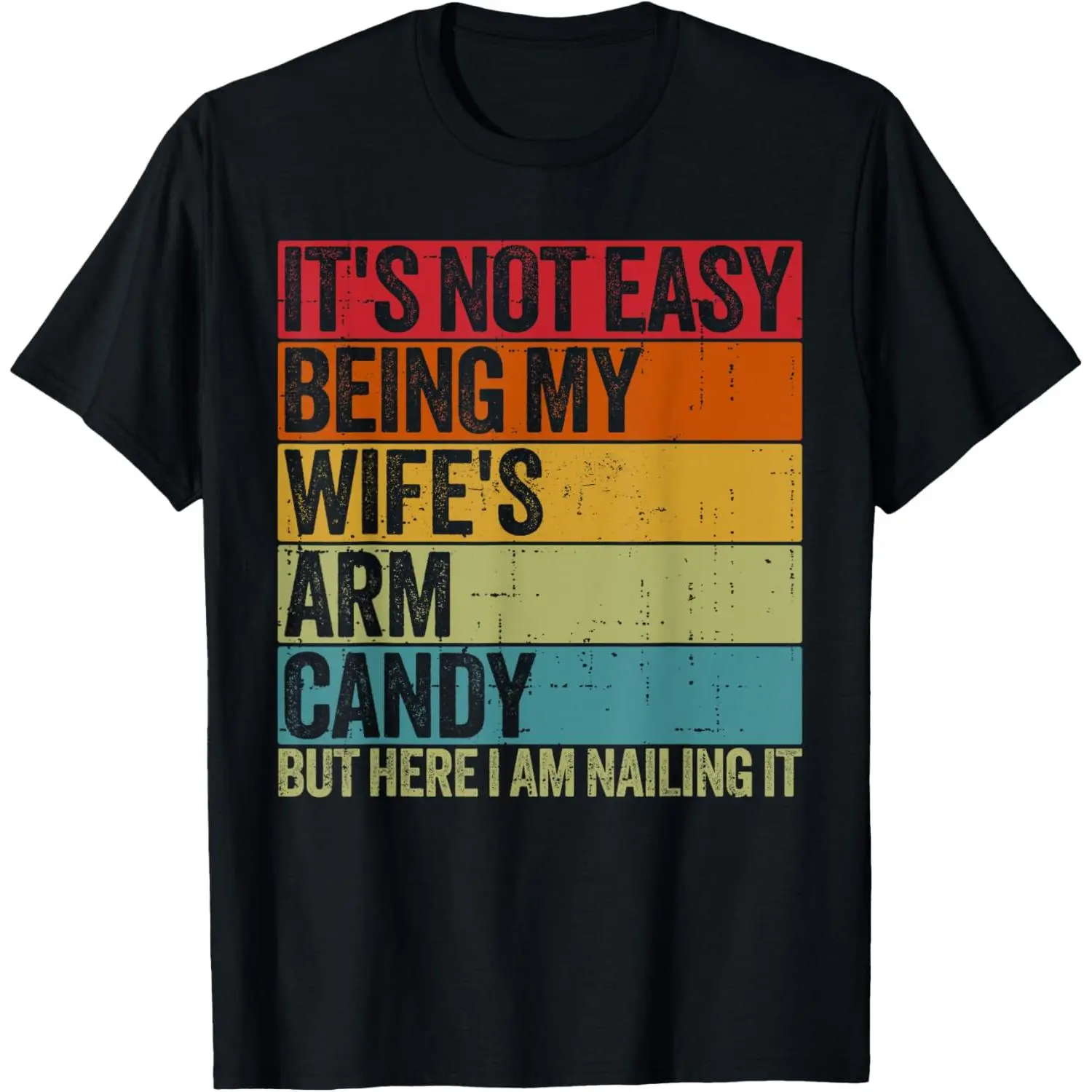 It's Not Easy Being My Wife's Arm Candy Retro Funny Husband T-Shirt,Made in USA