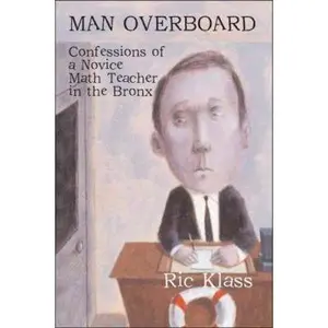 USED-Man Overboard: Confessions of a Novice Math Teacher in the Bronx by Klass, Ric (Paperback)