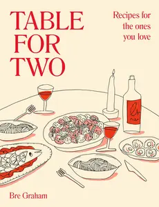 Table for Two: Recipes for the Ones You Love -- Bre Graham - Hardcover