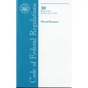 USED-Code of Federal Regulations, Title 30, Mineral Resources, Pt. 1-199, Revised as of July 1, 2010 by U.S. Office of the Federal Register (Unknown)