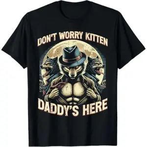 Wolf Dont Worry Kitten Daddy S Here Meme Funny Men Women Kids T-Shirt