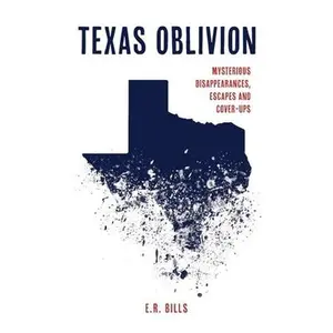 USED-Texas Oblivion: Mysterious Disappearances, Escapes and Cover-Ups by Bills, E. R. (Hardcover)