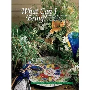 USED-WHAT CAN I BRING? Sharing Good Tastes and Time in Northern Virginia. by Junior League Of Northern Virginia (Hardcover)