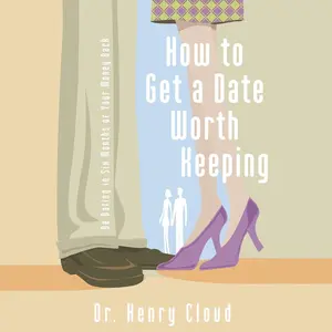 USED-How to Get a Date Worth Keeping: Be Dating in Six Months or Your Money Back by Cloud, Henry (Audio CD)