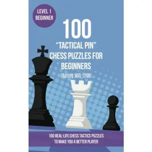 USED-100 “Tactical Pin” Chess Puzzles for Beginners (Rating 900-1200): 100 real-life chess tactics puzzles for beginners to make you a better player by Mr Chess Puzzles (Paperback)