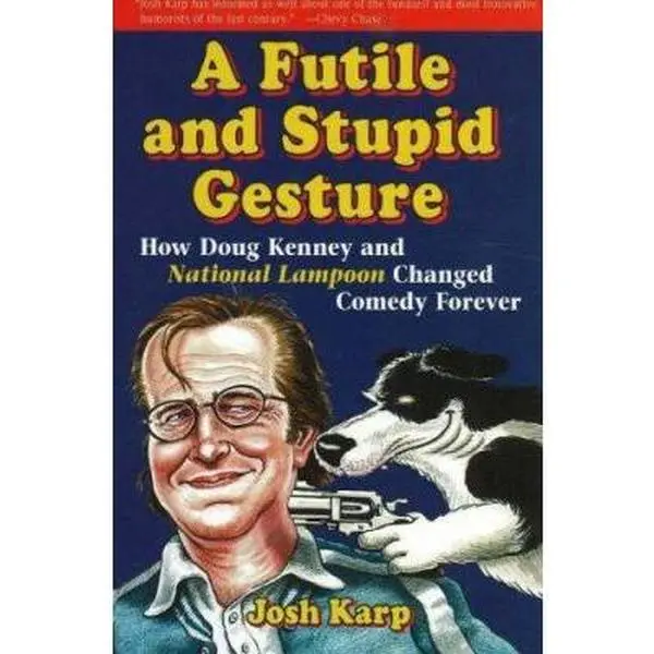 USED Book - A Futile and Stupid Gesture: How Doug Kenney and National Lampoon Changed Comedy Forever by Karp, Josh (Hardcover) - english