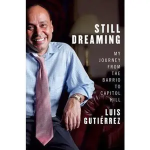 USED-Still Dreaming: My Journey from the Barrio to Capitol Hill by Gutiérrez, Luis (Hardcover)