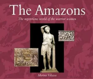USED-The Amazons: The Mysterious World of the Warrior Women by Merina Valasca (Paperback)