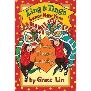 Ling & Ting's Lunar New Year: Two Times Lucky -- Grace Lin, Hardcover
