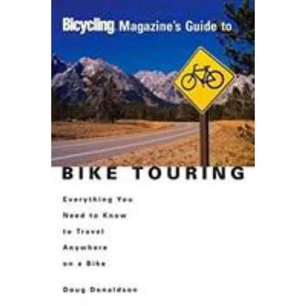USED-Bicycling Magazine's Guide to Bike Touring: Everything You Need to Know to Travel Anywhere on a Bike by Donaldson, Doug (Paperback)