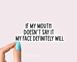 if my mouth doesnt say it my face definitely will sticker, sarcasm stickers