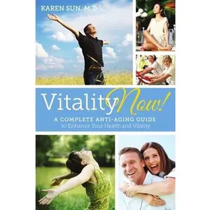 USED-Vitality Now! A Complete Anti-aging Guide to Enhance your Health and Vitality by Sun, Karen y. (Paperback)