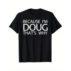Men's "Because I'm Doug That's Why" IDGAF Graphic T-Shirt - Menswear Top, 180gsm Black Cotton Round Neck Shortsleeve Crewneck, Funny Slogan Streetwear for Casual Daily Wear, Gym