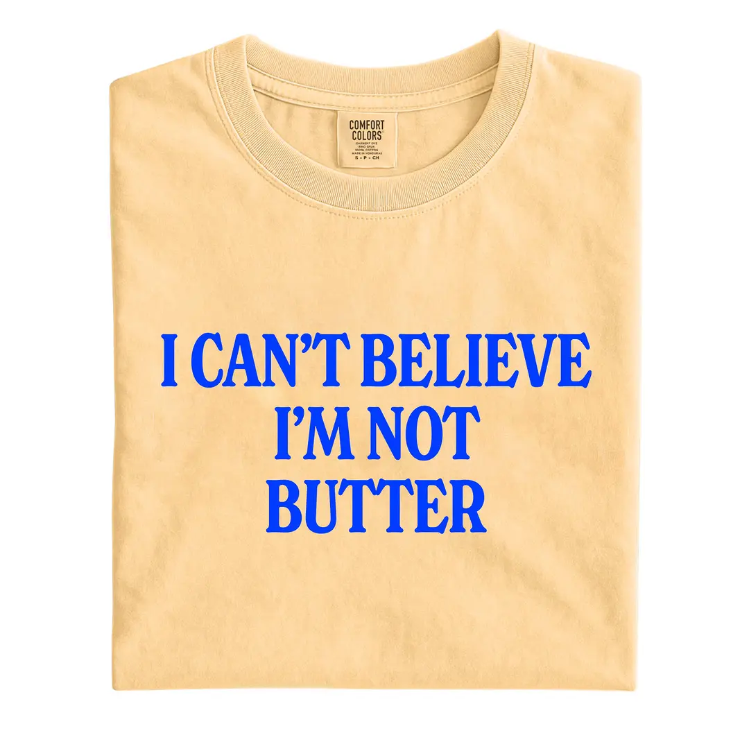 I Can't Believe I'm Not Butter T-Shirt - Funny Graphic Tee Comfort Colors,  Top Relaxed Fit Streetwear Soft Cotton Tshirt | Foodie Fun Shirt