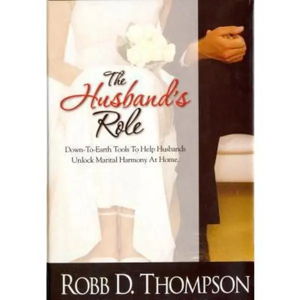 USED-The Husband's Role: Down-To-Earth Tools to Help Husbands Unlock Marital Harmony at Home by Thompson, Robb (Hardcover)