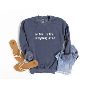 I'm Fine. It's Fine. SweatShirt | Gift for Her | Introvert Gift | SweatShirt Women | Sweatshirts with Sayings | Sweaters for Women TTS 1 1511x02