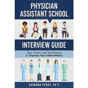 USED-Physician Assistant School Interview Guide: Tips, Tricks, and Techniques to Impress Your Interviewers by Perry Pa-C, Savanna (Paperback)