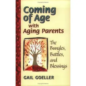 USED-Coming of Age with Aging Parents: The Bungles, Battles, and Blessings by Gail Goeller (Paperback)
