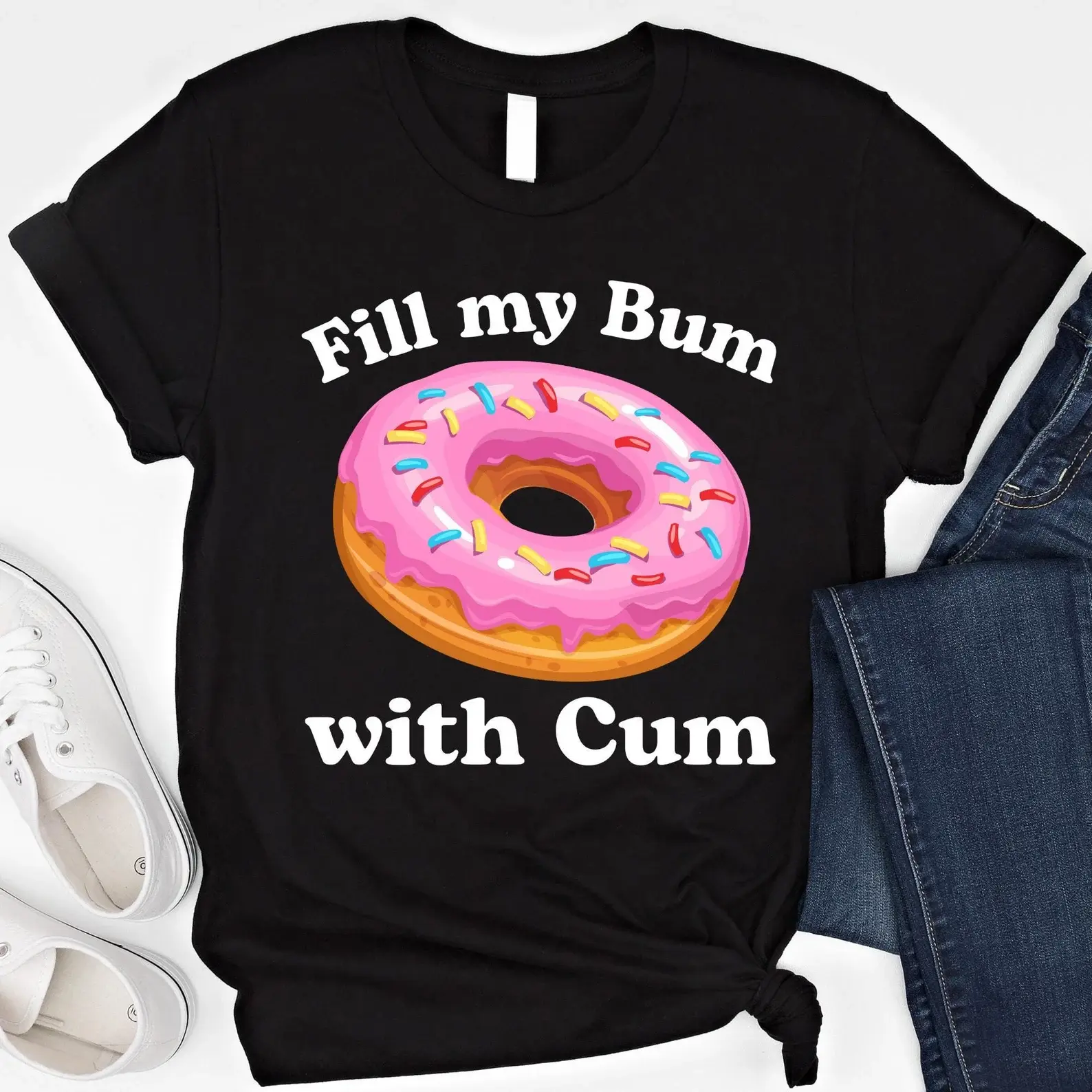 Fill My Bum With C*m Shirt Funny Donut T Shirt Inappropriate T shirt Raunchy Shirts Adult Humor Sarcastic Meme Gift