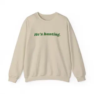 He’s hunting. | Sweatshirt Womenswear Comfy Pullover Sweaters Comfort Casual Crewneck