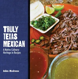 USED-Truly Texas Mexican: A Native Culinary Heritage in Recipes by Medrano, Adán (Paperback)