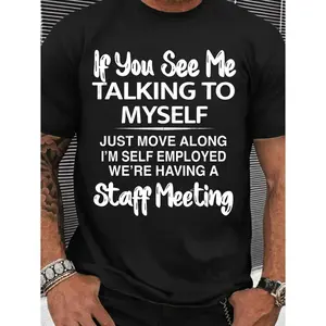 "If You See Me Talking To Myself Just Move Along I'm Self Employed We're Having A Staff Meeting" T-shirt. Humorous black cotton tee with stylish text, casual fit. Perfect for self-employed people, daily wear & funny gifts.