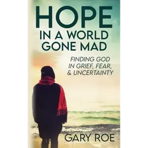Hope in a World Gone Mad: Christian Grief Recovery Guide for Religious Individuals Facing Fear & Uncertainty - Paperback Book, Trade Paperback, Finding God in Grief, 0.41x8x5 in, 180 Pages