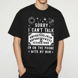 Sorry I Can't Talk I'm On The Phone With My Mom Ouija Board T-Shirt Men's and women's T-shirts