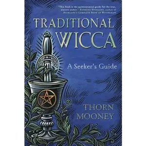 Traditional Wicca: A Seeker's Guide -- Thorn Mooney - Paperback