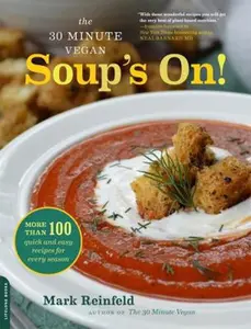 USED-The 30-Minute Vegan: Soup's On!: More Than 100 Quick and Easy Recipes for Every Season by Reinfeld, Mark (Paperback)