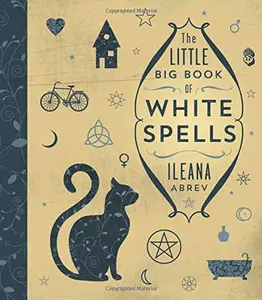 Little Big Book of White Spells by Ileana Abrev — 200+ Spells Hardcover