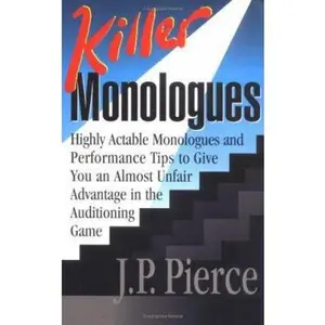 USED-Killer Monologues: Highly Actable Monologues & Performance Tips to Give You an Almost Unfair Advantage in the Auditioning Game by J. P. Pierce (Paperback)