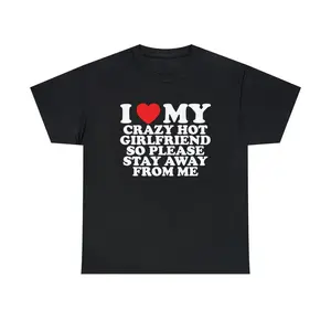 I Love My Crazy Hot Girlfriend So Please Stay Away From Me Unisex Tee Heart Funny Romantic Couple Meme Shirt Viral TikTok Quote
