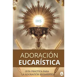 Encuentro Divino. Guía de Adoración Eucarística. Te explica qué hacer en tus Visitas al Santísimo. Con oraciones y Meditaciones.