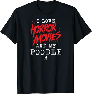 I Love Horror Movies And My Poodle for Dog Owner Film Buff T-Shirt - Jessicabal Shop 27B07VDVX2R7