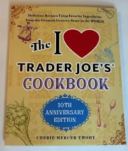 USED Book - The I Love Trader Joe's Cookbook: 10th Anniversary Edition (Five Below Proprietary): Delicious Recipes Using Favorite Ingredients from the Greatest Gr by Twohy, Cherie Mercer (Paperback) - english