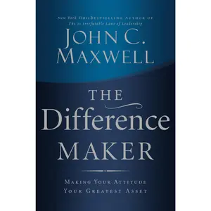 The Difference Maker: Making Your Attitude Your Greatest Asset by John C. Maxwell [Hardback Book]