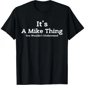 Menswear Casual Cotton Short-Sleeve Round Neck Funny Mike 'You Wouldn't Understand' Sarcastic Name Gift T-Shirt