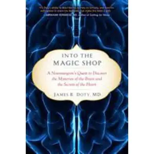 USED-Into the Magic Shop: A Neurosurgeon's Quest to Discover the Mysteries of the Brain and the Secrets of the Heart by Doty, James R. (Hardcover)
