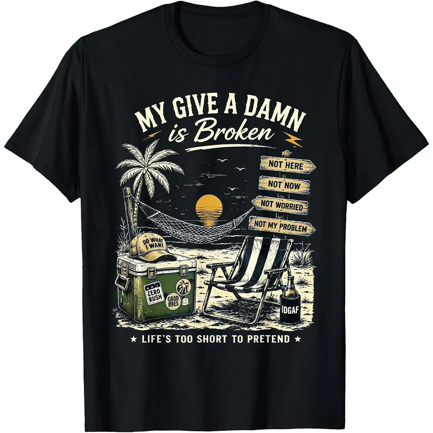 100% Cotton My Give A Damn is Broken Life's Too Short to Pretend T-Shirt