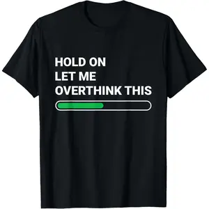 Hold On Let Me Overthink This - Sarcastic Novelty Gift T-Shirt Small