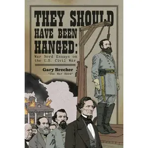 They Should Have Been Hanged: War Nerd Essays on the U.S. Civil War by John Dolan (Paperback)