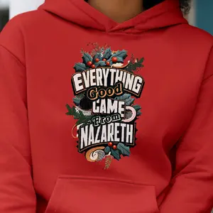 Everything Good Came From Nazareth Christian Christmas Hoodie