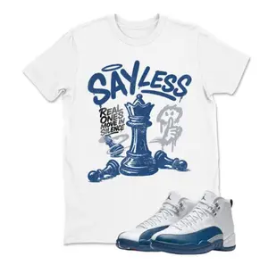 Say Less Shirt White to Match Jod 12 French Blue, A Joedan 12 French Blue Sneaker Match Shirts, French Blue T shirt