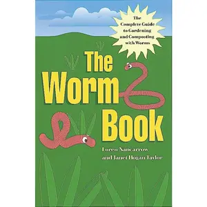 USED-The Worm Book: The Complete Guide to Gardening and Composting with Worms by Nancarrow, Loren (Paperback)