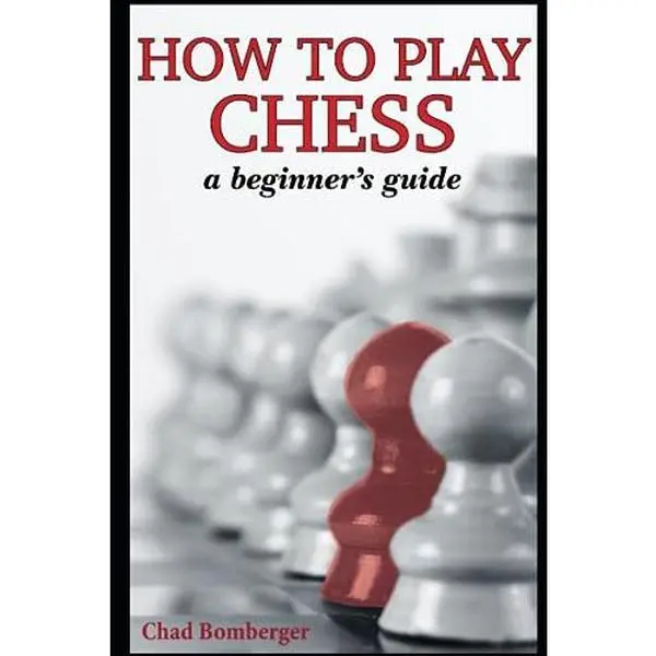 USED Book - How To Play Chess: A Beginner's Guide to Learning the Chess Game, Pieces, Board, Rules, & Strategies by Chad Bomberger (Paperback) - english