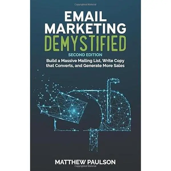 USED-Email Marketing Demystified: Build a Massive Mailing List, Write Copy that Converts and Generate More Sales by Matthew Paulson (Paperback)