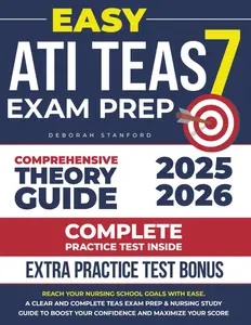 Easy ATI TEAS 7: Reach Your Nursing School Goals With Ease. A Clear And Complete TEAS Exam Prep & Nursing Study Guide