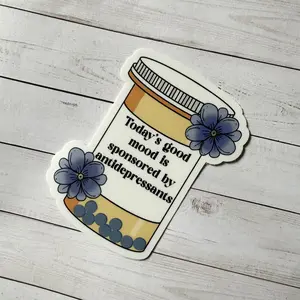 Today's Good Mood Is Sponsored By Antidepressants Sticker | Funny Quote Sticker | Pill Bottle Sticker