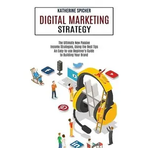 USED-Digital Marketing Strategy: An Easy-to-use Beginner's Guide to Building Your Brand (The Ultimate New Passive Income Strategies, Using the Best Tip by Spicher, Katherine (Paperback)